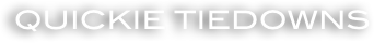 Quickie Tiedowns
